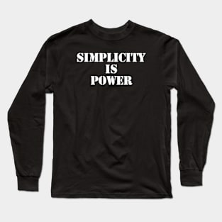 simplicity is power Long Sleeve T-Shirt